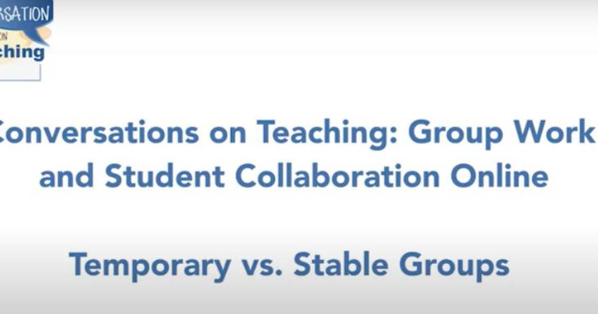Group Work and Student Collaboration Online: Temporary vs. Stable Groups