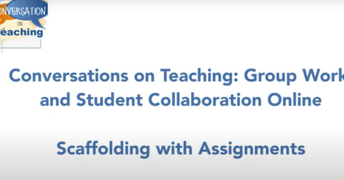 Group Work and Student Collaboration Online: Scaffolding with Assignments